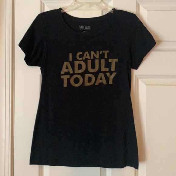 Salt Lake Clothing Tops - Can’t adult today tee